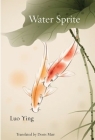Water Sprite: Songs for the God of Small Things By Ying Luo, Denis Mair (Translator) Cover Image