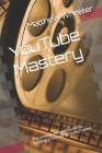 YouTube Mastery: The Ultimate In-Depth Guide to Building a Thriving YouTube Channel By Taylor Planchon (Editor), Matthew Wheeler Cover Image