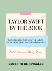 Taylor Swift by the Book: The Literature Behind the Lyrics, from Fairy Tales to Tortured Poets Cover Image
