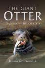 The Giant Otter: Giants of the Amazon By Jessica Groenendijk Cover Image