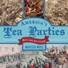 America's Tea Parties: Not One but Four! Boston, Charleston, New York, Philadelphia By Marissa Moss Cover Image