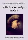Irdisches Vergnügen in Gott: Gedichte By Barthold Heinrich Brockes Cover Image