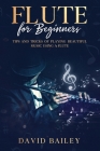 Flute for Beginners: Tips and Tricks of Playing Beautiful Music Using a Flute Cover Image