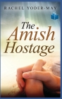 The Amish Hostage By Rachel Yoder Cover Image