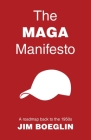 The MAGA Manifesto: A roadmap back to the 1950s By Jim Boeglin Cover Image