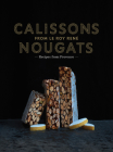 Calissons Nougats from Le Roy Rene By Marie-Catherine de La Roche, Marie-Pierre Morel (By (photographer)) Cover Image