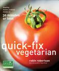 Quick-Fix Vegetarian: Healthy Home-Cooked Meals in 30 Minutes or Less (Quick-Fix Cooking #1) Cover Image