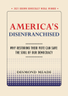 America's Disenfranchised: Why Restoring Their Vote Can Save the Soul of Our Democracy (Brown Democracy Medal) By Desmond Meade Cover Image
