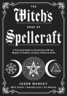 The Witch's Book of Spellcraft: A Practical Guide to Connecting with the Magick of Candles, Crystals, Plants & Herbs By Jason Mankey, Matt Cavalli (With), Amanda Lynn (With) Cover Image
