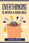 Overthinking Is Never A Good Idea By Maxime R Miller Cover Image