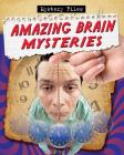 Amazing Brain Mysteries By Cynthia O'Brien Cover Image