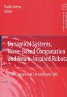 Dynamical Systems, Wave-Based Computation and Neuro-Inspired Robots (CISM International Centre for Mechanical Sciences #500) By Paolo Arena (Editor) Cover Image