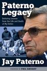 Paterno Legacy: Enduring Lessons from the Life and Death of My Father By Jay Paterno, Phil Knight (Foreword by) Cover Image