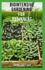 Biointensive Gardening for Beginners: Guide To Cultivate More Plant And Harvest From A Small Space Cover Image