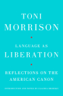 Language as Liberation: Reflections on the American Canon By Toni Morrison, Claudia Brodsky (Introduction by), Claudia Brodsky (Notes by) Cover Image