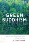 Green Buddhism: Practice and Compassionate Action in Uncertain Times By Stephanie Kaza Cover Image