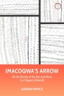Imacoqwa's Arrow: On the Biunity of the Sun and Moon in a Papuan Lifeworld (Malinowski Monographs) By Jadran Mimica Cover Image