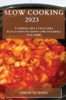 Slow Cooking 2023: Utforska den långsamma matlagningens konst för smakrika måltider Cover Image