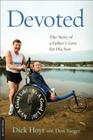 Devoted: The Story of a Father's Love for His Son By Dick Hoyt, Don Yaeger (With) Cover Image
