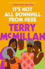 It's Not All Downhill From Here: A Novel By Terry McMillan Cover Image