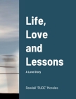 Life, Love and Lessons: A Love Story By Randall Rude Morales Cover Image