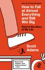How to Fail at Almost Everything and Still Win Big: Kind of the Story of My Life Cover Image