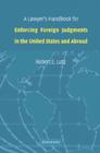 A Lawyer's Handbook for Enforcing Foreign Judgments in the United States and Abroad Cover Image