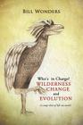 Who's in Charge Wilderness Change and Evolution: (A Snap-Shot of Life on Earth) By Bill Wonders Cover Image
