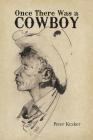 Once There Was a Cowboy By Peter Kraker Cover Image