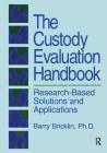 The Custody Evaluation Handbook: Research Based Solutions & Applications By Barry Bricklin Cover Image
