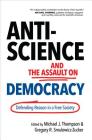 Anti-Science and the Assault on Democracy: Defending Reason in a Free Society By Michael J. Thompson (Editor), Gregory R. Smulewicz-Zucker (Editor) Cover Image