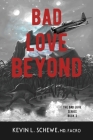 Bad Love Beyond: The Bad Love Series Book 3 By Kevin L. Schewe Cover Image