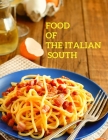 Food of the Italian South: Recipes for Classic, Disappearing, and Lost Dishes - A Cookbook Cover Image