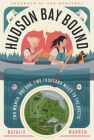 Hudson Bay Bound: Two Women, One Dog, Two Thousand Miles to the Arctic By Natalie Warren Cover Image