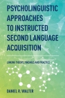 Psycholinguistic Approaches to Instructed Second Language Acquisition: Linking Theory, Findings and Practice By Daniel R. Walter Cover Image