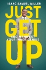 Just Get Up: And Manifest Your Inner Genius By Isaac Samuel Miller Cover Image
