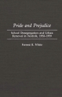 Pride and Prejudice: School Desegregation and Urban Renewal in Norfolk, 1950-1959 By Forrest R. White, Unknown Cover Image