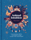 Animal Intuition: Communicating with Pets, Animal Spirits, and the Energies of the Natural World By Thea Strom Cover Image