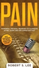 Pain: Powerful Natural Remedies to Eliminate Aches, Pains and Inflammation Fast By Robert S. Lee Cover Image