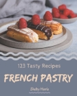123 Tasty French Pastry Recipes: More Than a French Pastry Cookbook Cover Image