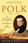 Polk: The Man Who Transformed the Presidency and America By Walter R. Borneman Cover Image