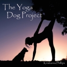 The Yoga Dog Project By Kristianna Phillips Cover Image