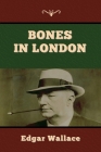 Bones in London By Edgar Wallace Cover Image