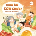 Con Ăn Cơm Chưa? Have You Eaten Yet? By Quynhdiem Ng (Illustrator), Hoa Lu Dinh (Editor), L. a. Dinh Cover Image