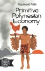 Primitive Polynesian Economy By Raymond Firth Cover Image