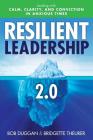 Resilient Leadership 2.0: Leading with Calm, Clarity, and Conviction in Anxious Times By Bridgette Theurer, Bob Duggan Cover Image