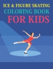 Ice & Figure Skating Coloring Book For Kids: Ice & Figure Skating Activity Book For Kids Cover Image