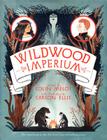 Wildwood Imperium (Wildwood Chronicles #3) By Colin Meloy, Carson Ellis (Illustrator) Cover Image