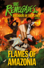 The Renegades: Flames of Amazonia By Jeremy Brown, David Selby, Katy Jakeway, Katy Jakeway (Illustrator), Libby Reed (Illustrator), Ellenor Mererid (Illustrator) Cover Image