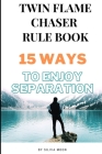 Twin Flame Chaser Rule Book: 15 Ways To Enjoy Separation Cover Image